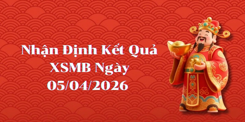 Dự Đoán Kết Quả XSMB Ngày 05/04/2026 – Soi Cầu Chuẩn Thống Kê